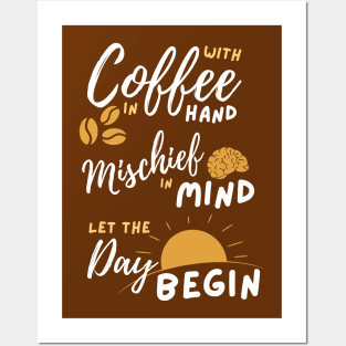 With Coffee in hand Mischief in mind Posters and Art